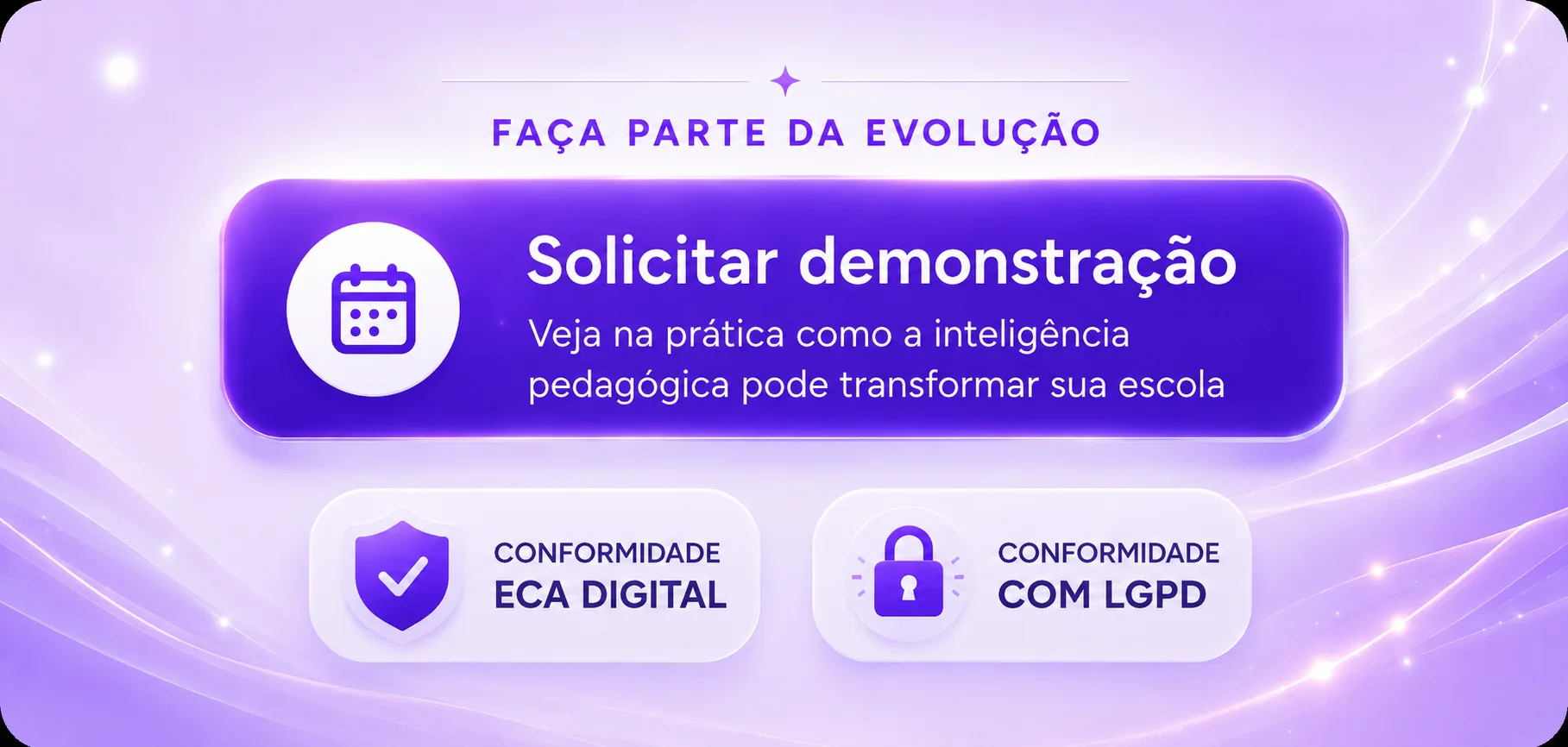 Faça parte da evolução: solicite uma demonstração. Conformidade com ECA Digital e LGPD.